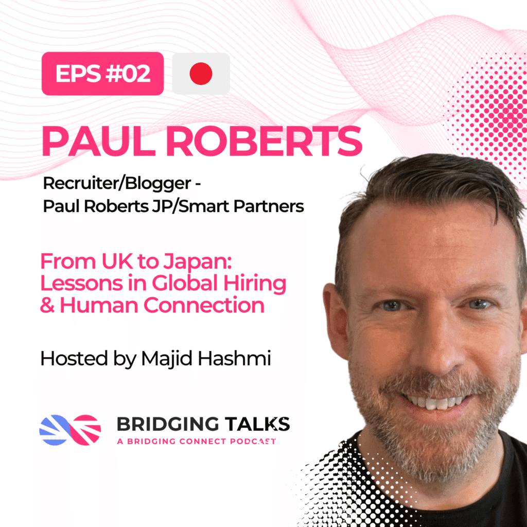 Bridging Talks Ep. 2 – From UK to Japan: Lessons in Global Hiring & Human Connection | Paul Roberts