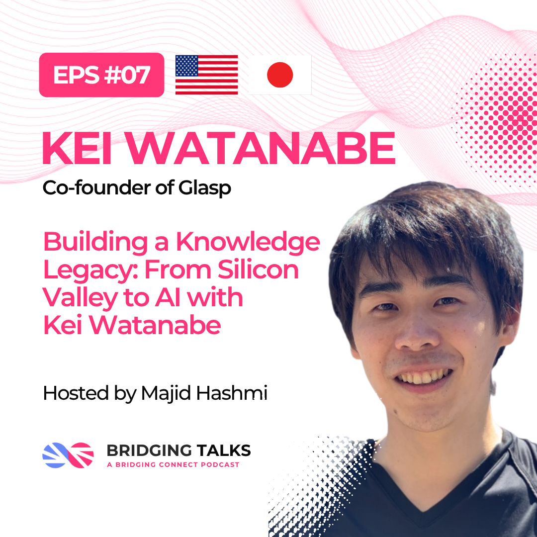 Bridging Talks Ep. 7 – Building a Knowledge Legacy: From Silicon Valley to AI with Kei Watanabe