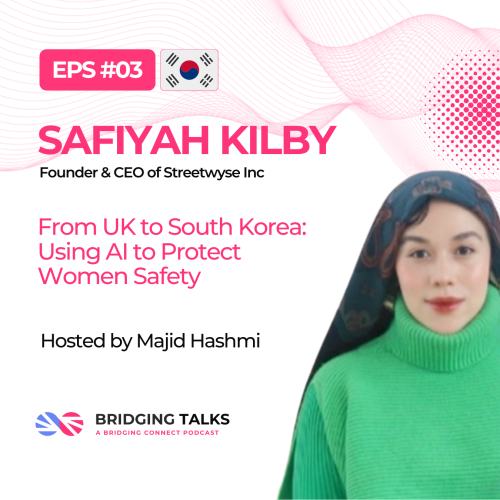 Bridging Talks Ep. 3 – From UK to South Korea: Using AI to Protect Women Safety | Safiyah Kilby