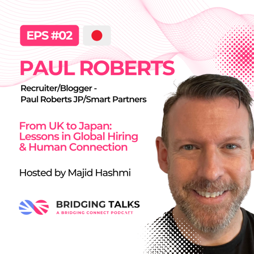 Bridging Talks Ep. 2 – From UK to Japan: Lessons in Global Hiring & Human Connection | Paul Roberts